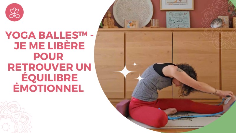 Jour 17. Yoga Balles™️ - Je me libère pour retrouver un équilibre émotionnel avec Johanna Vicens